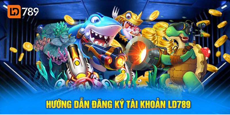 Đăng ký tài khoản LD789 để cá cược